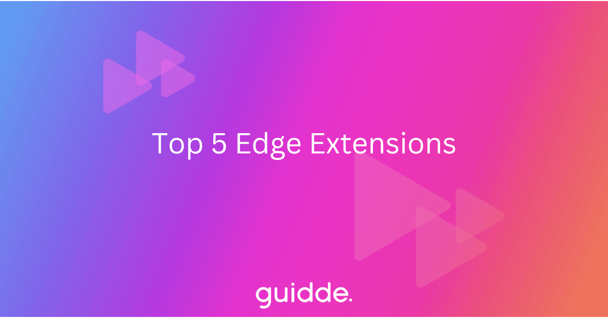 Our Top 5 Edge Extensions for Productivity Improvement Guidde